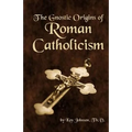 The Gnostic Origins of Roman Catholicism