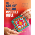 The Granny Square Crochet Bible: Everything You Need to Know about How to Crochet Granny Squares