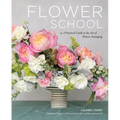 Flower School: A Practical Guide to the Art of Flower Arranging
