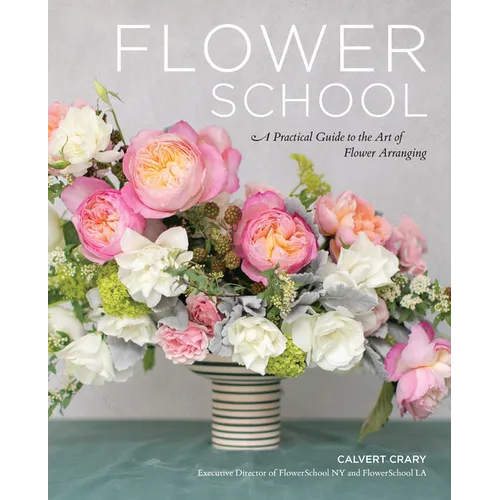 Flower School: A Practical Guide to the Art of Flower Arranging