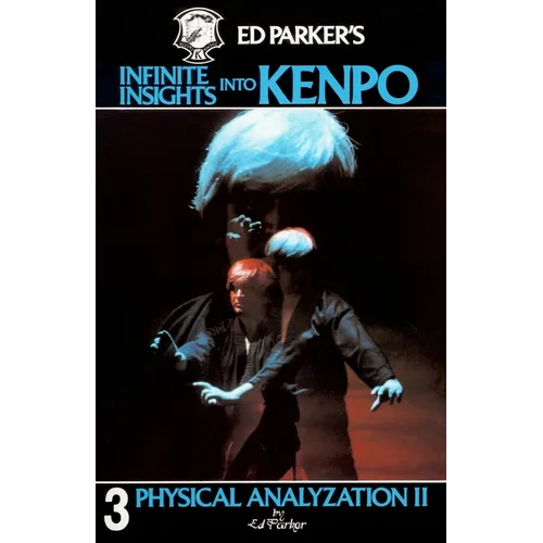 Ed Parker's Infinite Insights Into Kenpo: Physical Anaylyzation II