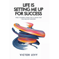Life Is Setting Me up for Success