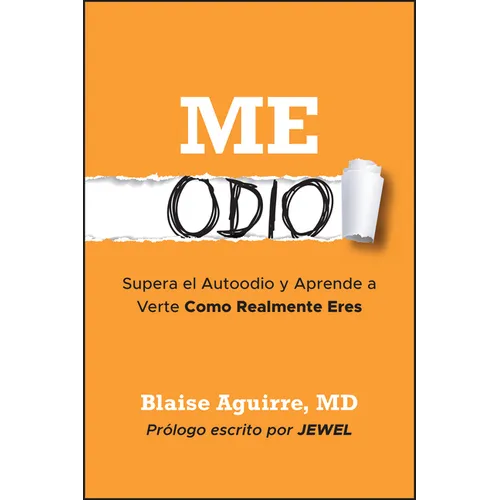 Me Odio: Supera El Autoodio Y Aprende a Verte Como Realmente Eres