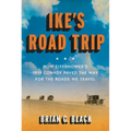 Ike's Road Trip: How Eisenhower's 1919 Convoy Paved the Way for the Roads We Travel