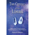 Two Crystals From Lemuria: 12,000 year old Crystals Reveal a Precise Technique for Ascension to the 5th Dimension