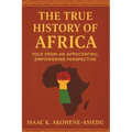 The True History of Africa: Told From An Afrocentric, Empowering Perspective