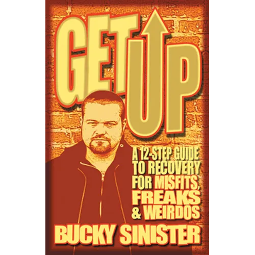 Get Up: A 12-Step Guide to Recovery for Misfits, Freaks, and Weirdos (Addiction Recovery and Al-Anon Self-Help Book)