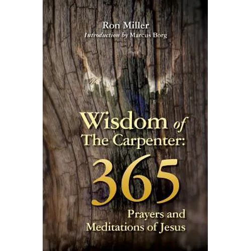 Wisdom of the Carpenter: 365 Prayers and Meditations of Jesus