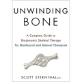 Unwinding Bone: A Complete Guide to Biodynamic Skeletal Therapy for Myofascial and Manual Therapists