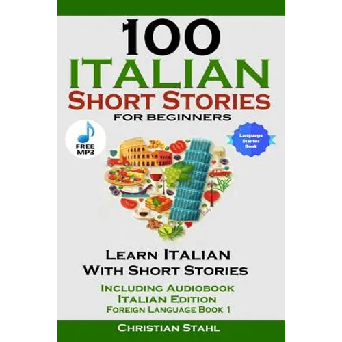 100 Italian Short Stories for Beginners Learn Italian with Stories Including Audiobook Italian Edition Foreign Language Book 1