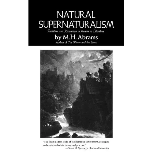 Natural Supernaturalism: Tradition and Revolution in Romantic Literature