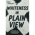 Whiteness in Plain View: A History of Racial Exclusion in Minnesota