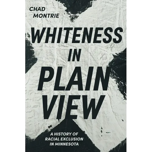 Whiteness in Plain View: A History of Racial Exclusion in Minnesota