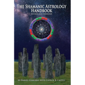The Shamanic Astrology Handbook: The Archetypes and Symbols of the Signs and Planets and their Role in Shamanic Astrology