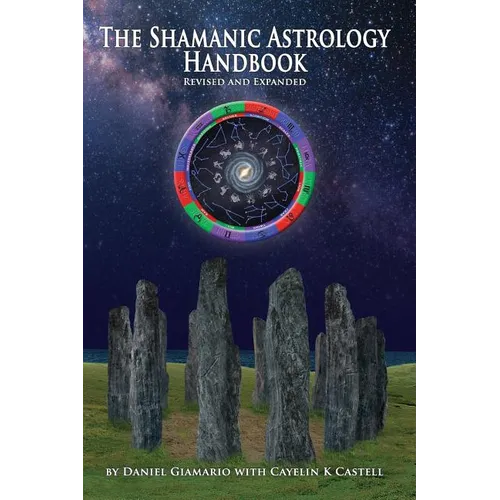 The Shamanic Astrology Handbook: The Archetypes and Symbols of the Signs and Planets and their Role in Shamanic Astrology
