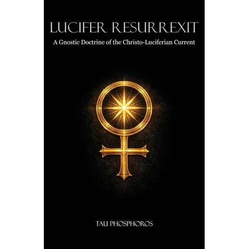 Lucifer Resurrexit: A Gnostic Doctrine of the Christo-Luciferian Current