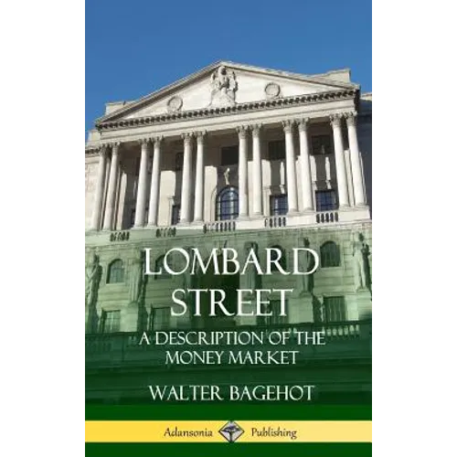 Lombard Street: A Description of the Money Market (Hardcover)