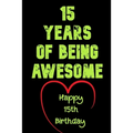 15 Years Of Being Awesome, Happy 15th Birthday: 15 Years Old Gift for Boys & Girls