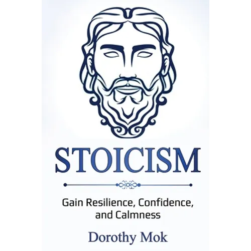 Stoicism: Gain Resilience, Confidence, and Calmness