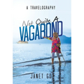 Not Quite a Vagabond: A Travelography