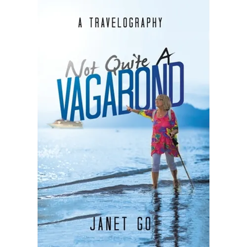 Not Quite a Vagabond: A Travelography