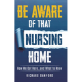 Be Aware of That Nursing Home: How We Got Here...and What to Know