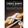 The Useful Knots Book: How to Tie the 25+ Most Practical Knots