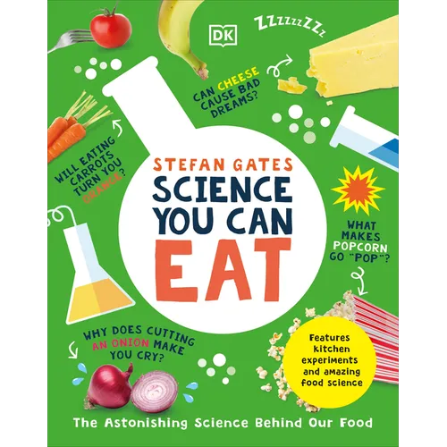 Science You Can Eat: The Astonishing Science Behind Our Food