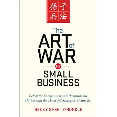 The Art of War for Small Business: Defeat the Competition and Dominate the Market with the Masterful Strategies of Sun Tzu