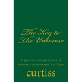 The Key to The Universe: A Spiritual Interpretation of Numbers, Symbols and The Tarot