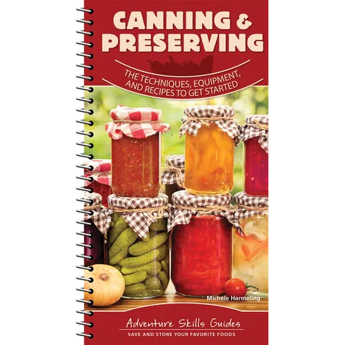 Canning & Preserving: The Techniques, Equipment, and Recipes to Get Started
