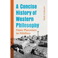 A Concise History of Western Philosophy: From Platonism to Nihilism