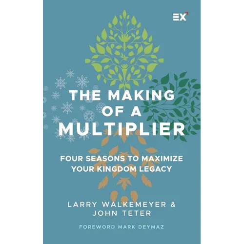 The Making of a Multiplier: Four Seasons to Maximize Your Kingdom Legacy