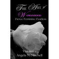 The Art of Womanhood: Fierce, Feminine, Fearless