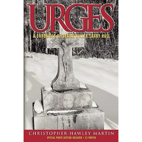 Urges: A Chronicle of Serial Killer Larry Hall