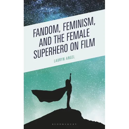 Fandom, Feminism, and the Female Superhero on Film