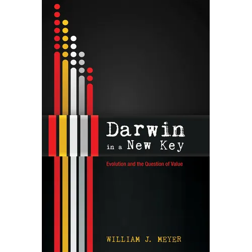 Darwin in a New Key: Evolution and the Question of Value