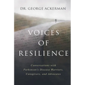 Voices of Resilience: Conversations with Parkinson's Disease Warriors, Caregivers, and Advocates