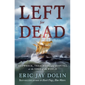 Left for Dead: Shipwreck, Treachery, and Survival at the Edge of the World