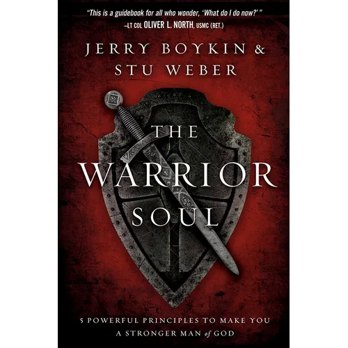 The Warrior Soul: Five Powerful Principles to Make You a Stronger Man of God