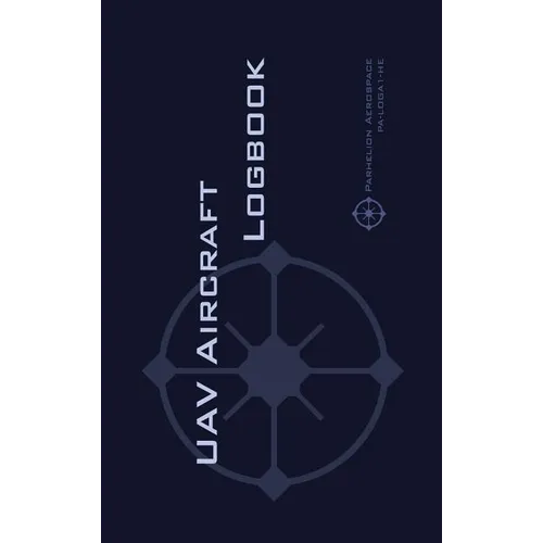 Uav Aircraft Logbook: A Technical Logbook for Professional and Serious Hobbyist Drone Operators - Log Your Drone Use Like a Pro!