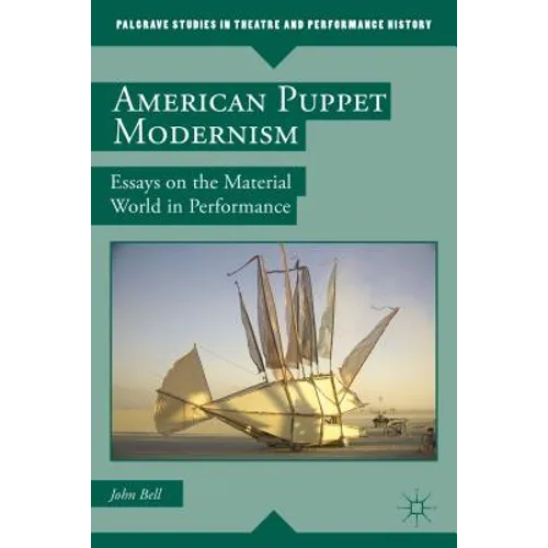 American Puppet Modernism: Essays on the Material World in Performance