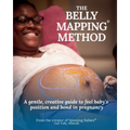 The Belly Mapping(R) Method: A Gentle, Creative Guide to Feel Baby's Position and Bond in Pregnancy
