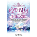 Crystals and Crystal Grids: Tapping into the Power of Healing Stones, and Sacred Geometry for Protection, Spirit Communication, Love, and More