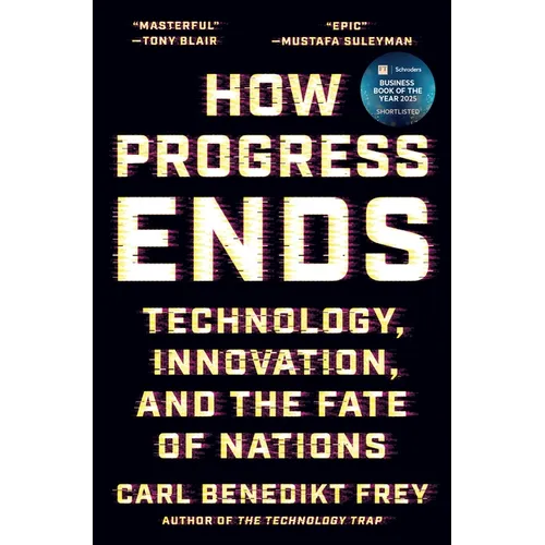 How Progress Ends: Technology, Innovation, and the Fate of Nations