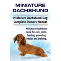 Miniature Dachshund. Miniature Dachshund Dog Complete Owners Manual. Miniature Dachshund book for care, costs, feeding, grooming, health and training.