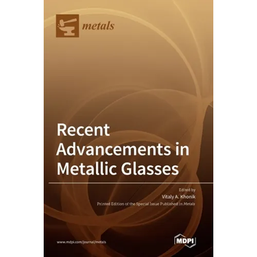 Recent Advancements in Metallic Glasses