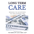 Long Term Care: Bridging The Gap Between You and Extended Care