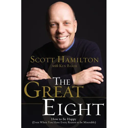 The Great Eight: How to Be Happy (Even When You Have Every Reason to Be Miserable)