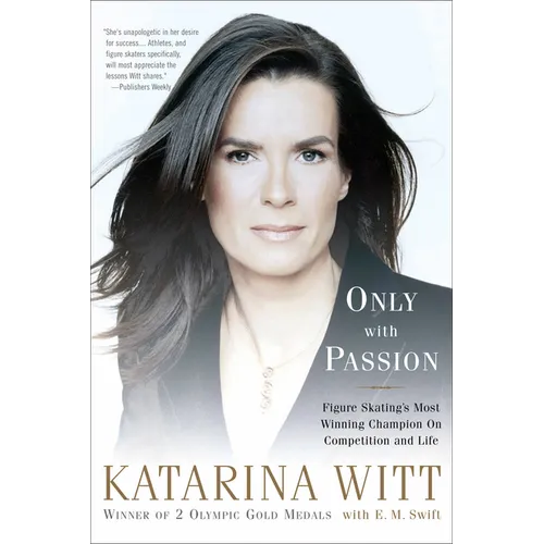 Only with Passion: Figure Skating's Most Winning Champion on Competition and Life